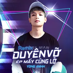 Duyên Vỡ Ép Mấy Cũng Lỡ (Remix)