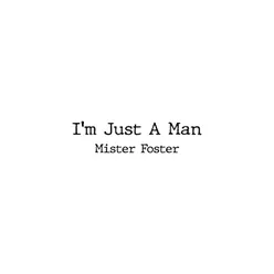 I'm Just a Man