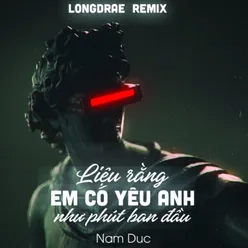 Liệu Rằng Em Có Yêu Anh Như Phút Ban Đầu (Remix)