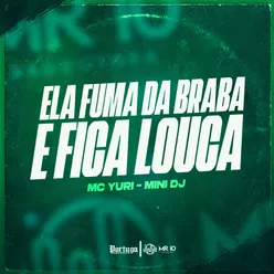 ELA FUMA DA BRABA E FICA LOUCA