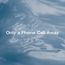 Only a Phone Call Away