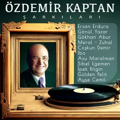 Özdemir Kaptan Şarkıları