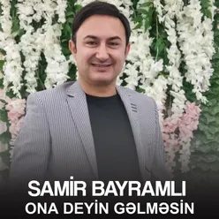 Ona Deyin Gəlməsin