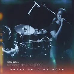 Darte Solo Un Poco (Sesiones del Baúl 1999)