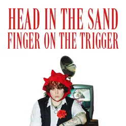 Head In The Sand, Finger On The Trigger