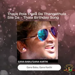 Thaya Pola Thala Da Thangathula Sila Da - Thala Birthday Song