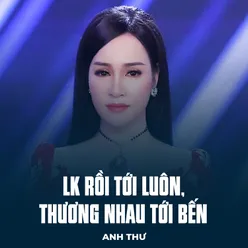 LK Rồi Tới Luôn, Thương Nhau Tới Bến