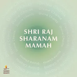 Shri Raj Sharanam Mamah - Divine Chants