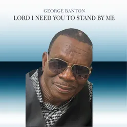 Lord I Need You To Stand By Me