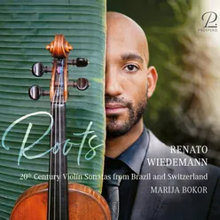 Renato Wiedemann: Roots. 20th Century Violin Sonatas from Brazil and Switzerland
