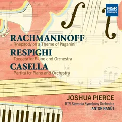 Rachmaninoff: Rhapsody on a Theme of Paganini; Respighi: Toccata for Piano and Orchestra; Casella: Partita for Piano and Orchestra (2023 Digital Remastering)