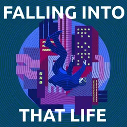 Falling Into That Life