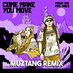 Come Make You Move (Muztang Remix)