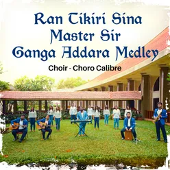 Ran Tikiri Sina/Master Sir/Ganga Addara Medley