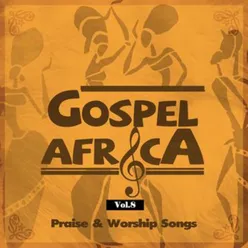 Gospel Africa - Praise and Worship songs Vol 8