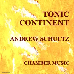 Schultz: Tonic Continent Chamber Music