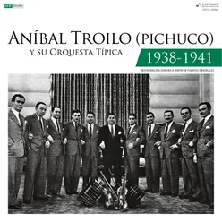 Aníbal Troilo (Pichuco) Y Su Orquesta Típica 1938 - 1941 (Restauración 2022)