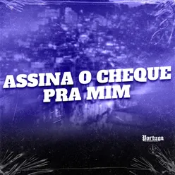 ASSINA O CHEQUE PRA MIM