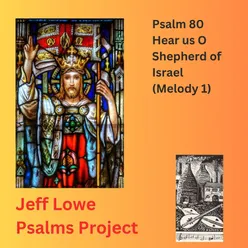 Psalm 80 (Hear Us O Shepherd Of Israel - Melody 1)