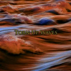 Torn up Waves