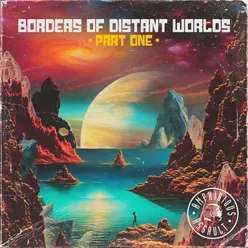 Borders of Distant Worlds, Pt. 1