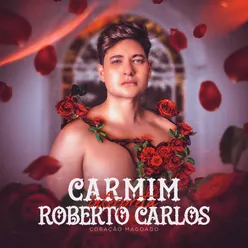 Coração Magoado - Carmim Interpreta Roberto Carlos - Lado A
