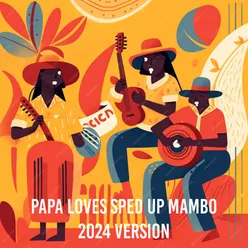 Papa Loves Sped Up Mambo (2024 version)