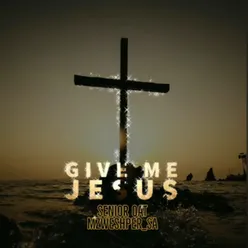 Give Me Jesus (Radio Edit)