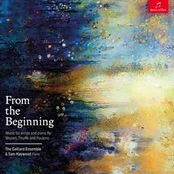 From the Beginning: Music for Winds and piano by Mozart, Thuille and Poulenc