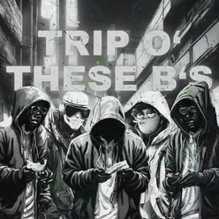 TRIP O' THESE B'S