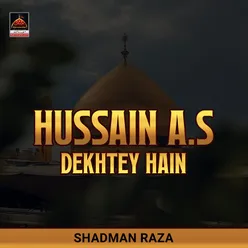 Hussain A.s Dekhtey Hain