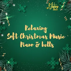 Relaxing Soft Christmas Music Piano & Bells (Instrumental)