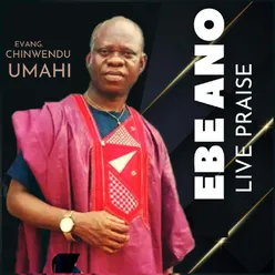 Ebe ano live praise