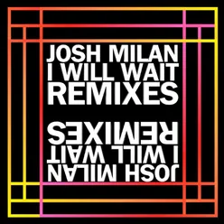 I Will Wait (Josh Milan Remixes)