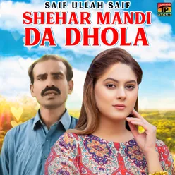 Shehar Mandi Da Dhola