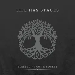 LIFE HAS STAGES