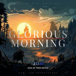 Glorious Morning (Age of War) (J.U.N Remix)