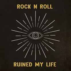 Rock N Roll Ruined My Life