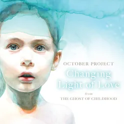 Changing Light of Love (From the Ghost of Childhood)