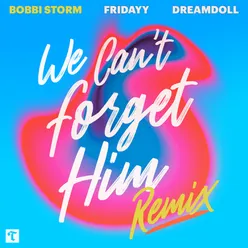 We Can't Forget Him (Remix)