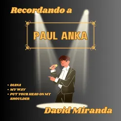 Recordando a Paul Anka: (Diana / My Way / Put Your Head on My Shoulder) (Spanish Version Medley)