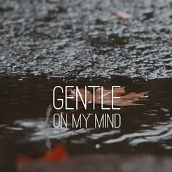 Gentle on My Mind