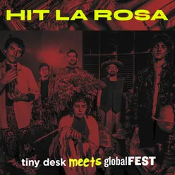 Hit la Rosa: Tiny Desk Meets Globalfest (En Vivo)