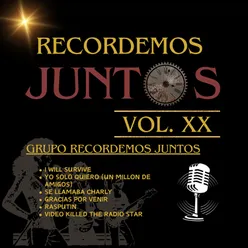 Recordemos Juntos Vol. XX: I Will Survive / Yo Solo Quiero (Un Millon de Amigos) / Se Llamaba Charly / Gracias por Venir / Rasputin / Video Killed the Radio Star