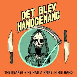 The Reaper / He Had a Knife in His Hand
