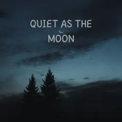 Quiet as the Moon