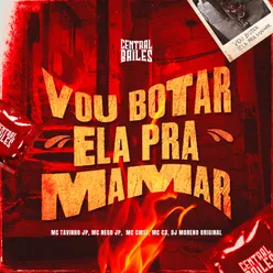 Vou Botar Ela Pra Mamar