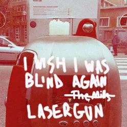 I Wish I Was Blind Again (LASERGUN rework)