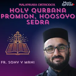 Malankara Orthodox Holy Qurbana Promion, Hoosoyo, Sedara