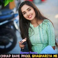 Chhap Rahe Phool Ghaghariya Me